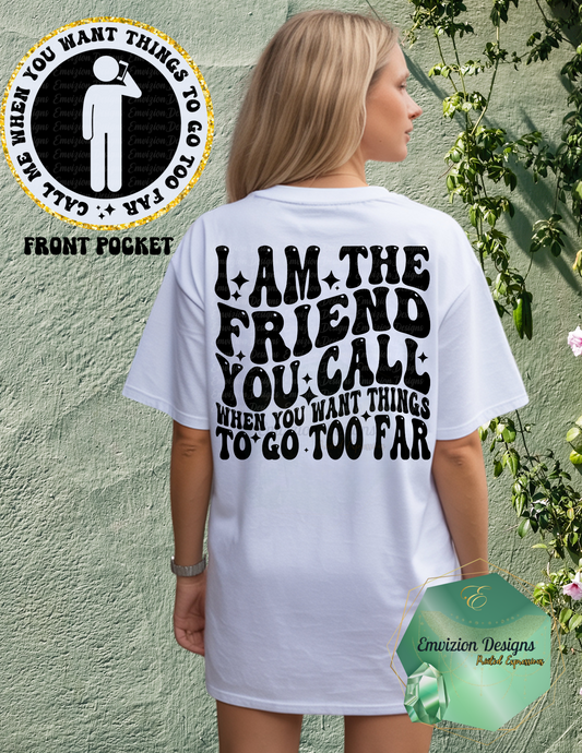 Friend You Call Tee