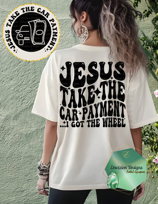 Jesus Take Car Payment Tee